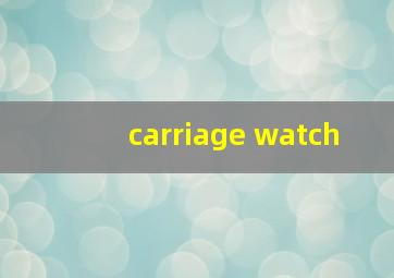 carriage watch